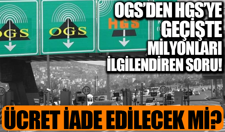 OGS HGS geçişi nasıl olacak? OGS depozitoları iade edilecek mi? Sistem nasıl işleyecek?
