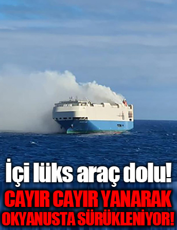 Ağzına kadar lüks arabalar ile dolu! Okyanusun ortasında cayır cayır yanarak sürükleniyor...