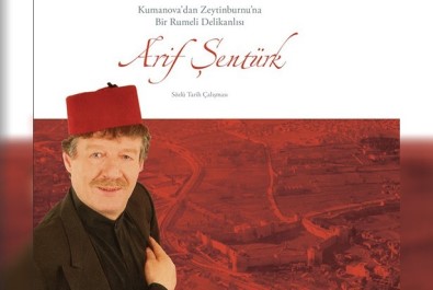 Kumanova'dan Zeytinburnu'na Bir Rumeli Delikanlisi Arif Sentürk