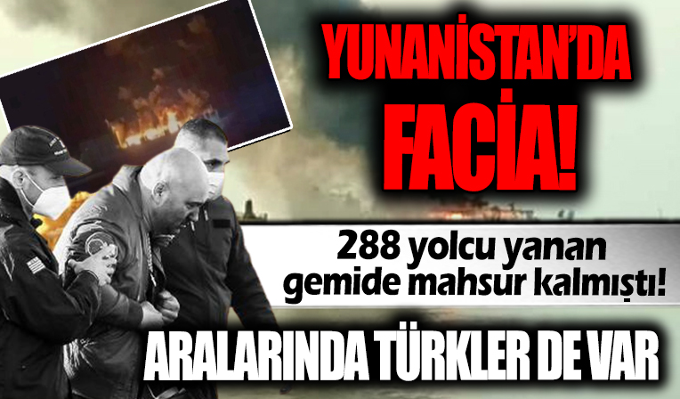 Yunanistan'da 288 kişi yanan gemide mahsur kalmıştı! Aralarında Türkler de varmış...