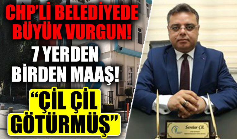 CHP'li belediyede 7 yerden birden maaş skandalı! Serdar 'Çil çil' götürmüş...