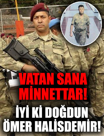 Vatan sana minnettar: İyi ki doğdun Ömer Halisdemir
