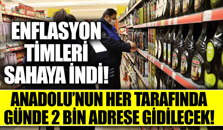 Fırsatçılar için harekete geçildi! Enflasyon timleri günde 2 bin adrese gidecek