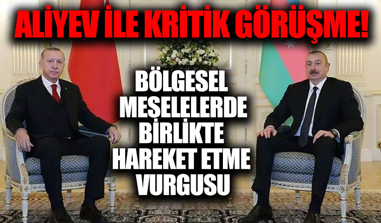 Başkan Erdoğan Aliyev ile görüştü!