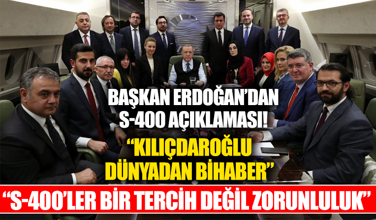 Başkan Erdoğan'dan Kılıçdaroğlu'nun S-400 çıkışına net yanıt: 'S-400'ler bir tercih değil zorunluluk'