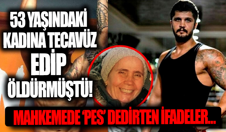 Fitness hocası 53 yaşındaki kadına tecavüz edip öldürmüştü! Mahkemede 'pes' dedirten ifadeler...
