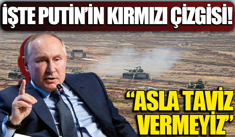 Rusya Ukrayna krizi ile ilgili Putin'in kırmızı çizgisi: Asla taviz vermeyiz
