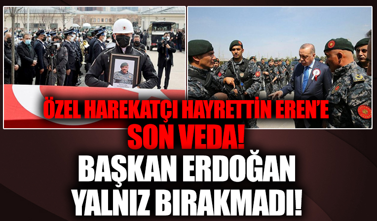 Şehit Hayrettin Eren'e son veda! Başkan Erdoğan da cenaze namazına katıldı