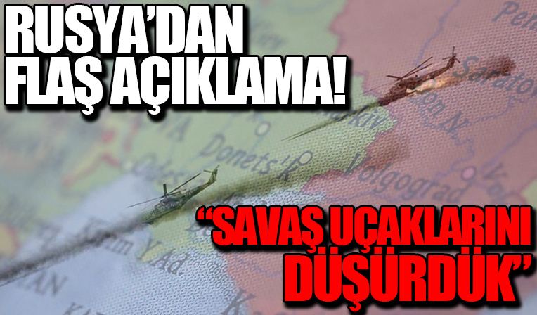 Taraflarda peş peşe açıklamalar: Savaş uçaklarını düşürdük