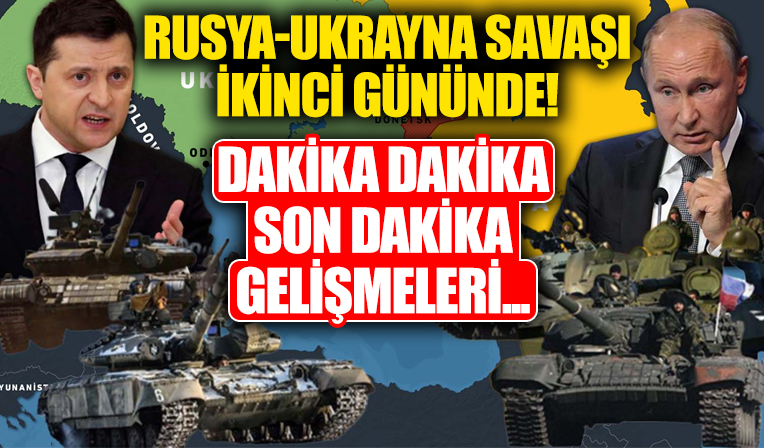 Rusya Ukrayna savaşı 2. gününde! Dakika dakika son gelişmeler...