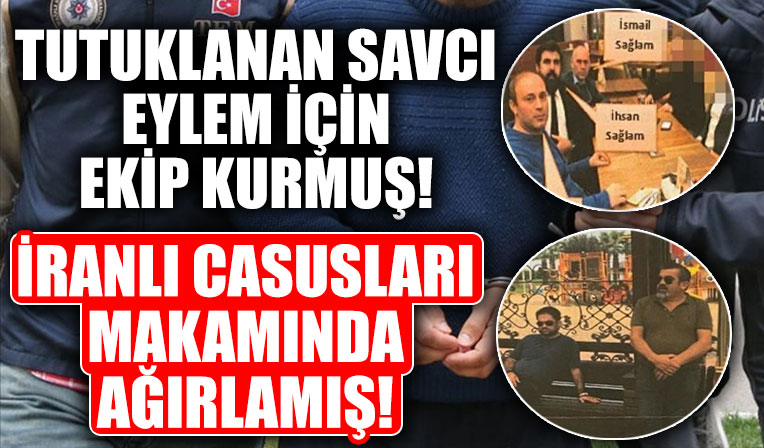 Casusluktan tutuklanan savcı, İranlı istihbaratçıları adliyede ağırlamış