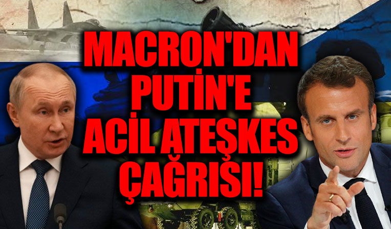 Macron'dan Putin'e flaş çağrı!