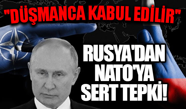 Rusya'dan NATO'ya sert tepki: Düşmanca kabul edilir