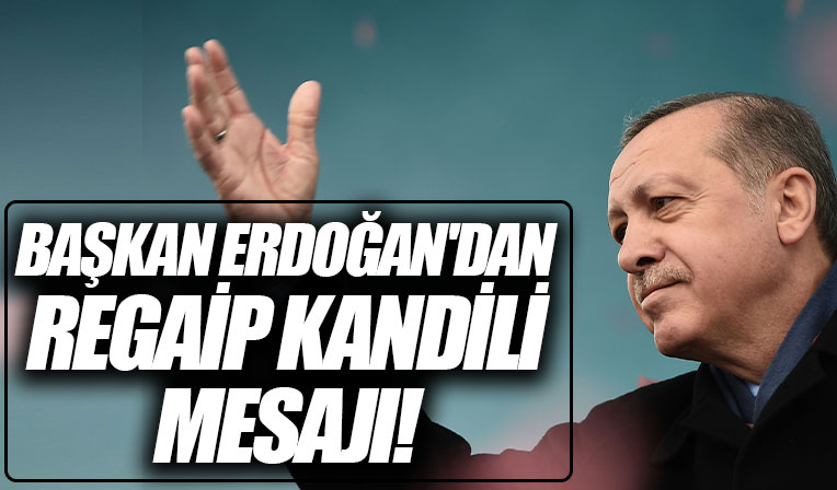 Başkan Erdoğan'dan Regaip Kandili mesajı!