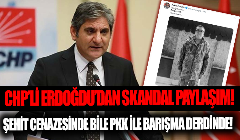 CHP'li Erdoğdu'dan skandal paylaşım! Şehit cenazesinde bile PKK ile barışma derdinde...