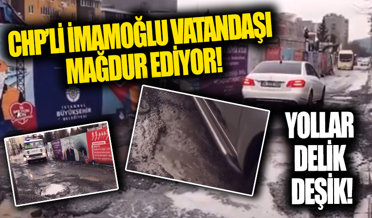 CHP'li İBB vatandaşı mağdur etmeye devam ediyor! Yollar delik deşik...