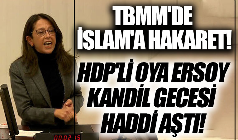 HDP'li Oya Ersoy kandil gecesi haddi aştı: TBMM kürsüsünden İslam'a ve Müslümanlara hakaret