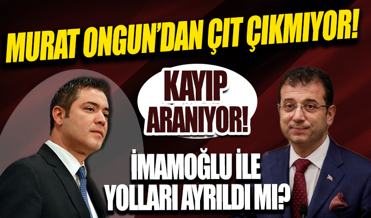 İmamoğlu'nun sağ kolu Murat Ongun'dan günlerdir ses yok! Çarpıcı iddia: İmamoğlu ile yolları ayırdı...