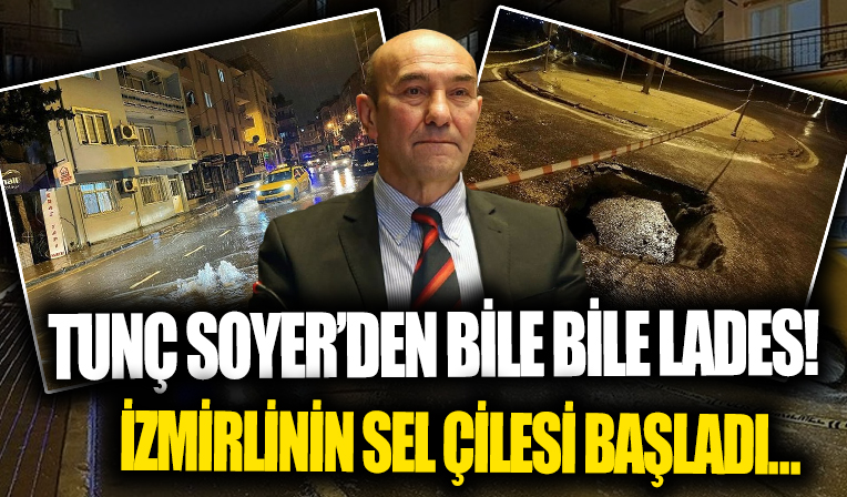 İzmir'i yine sel adlı! CHP'li Tunç Soyer'den bile bile lades...