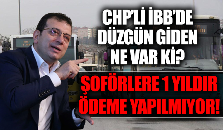 Özel Halk Otobüsü şoförleri CHP'li İBB'ye isyan etti! 1 yıldır ödeme alamıyorlar!