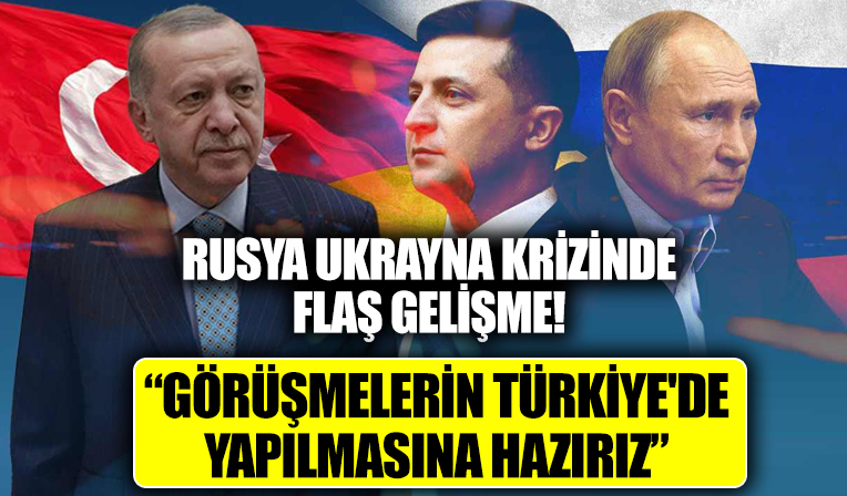Rusya ve Ukrayna arasındaki krizde flaş açıklama: Görüşmelerin Türkiye'de yapılmasına hazırız