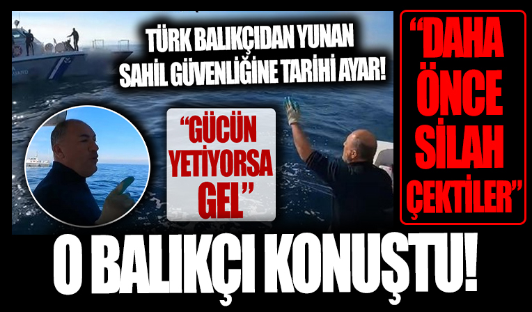 Türkiye'nin konuştuğu balıkçıdan flaş açıklama! 'Daha önce silah çektiler'