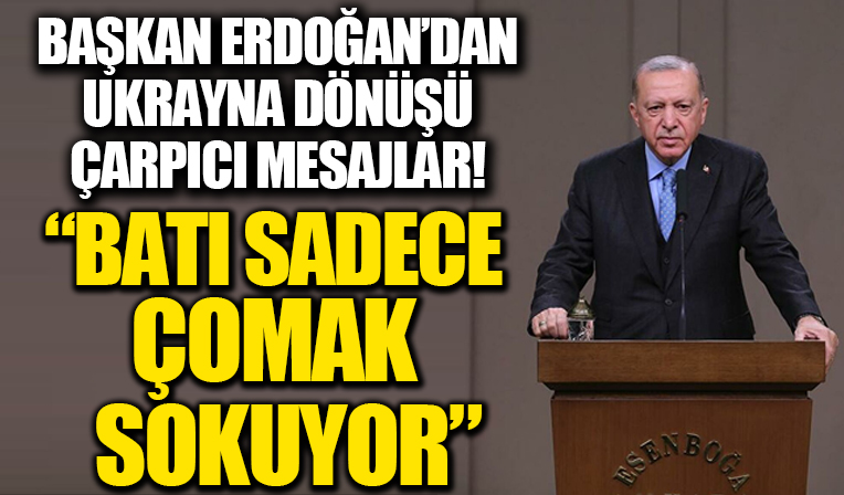 Başkan Erdoğan’dan Ukrayna dönüşü çarpıcı mesajlar: Batı sadece çomak sokuyor