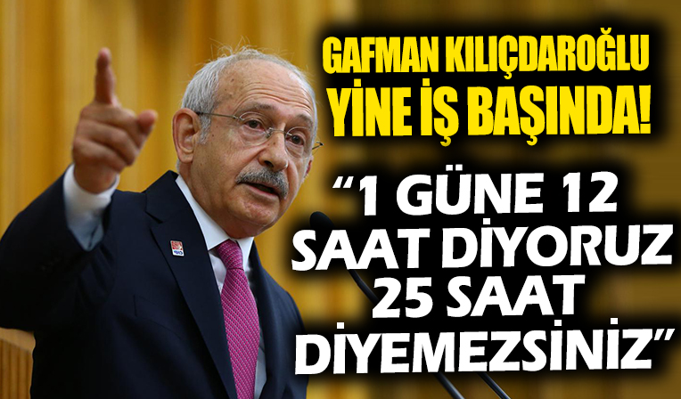 Gafman Kılıçdaroğlu yine iş başında! 'Bir gün 12 saat'