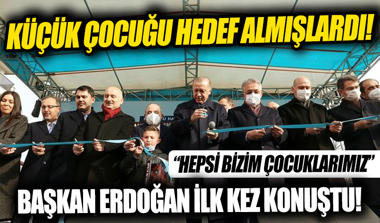 Küçük çocuğu hedef almışlardı! Başkan Erdoğan: 'Hepsi bizim çocuklarımız'