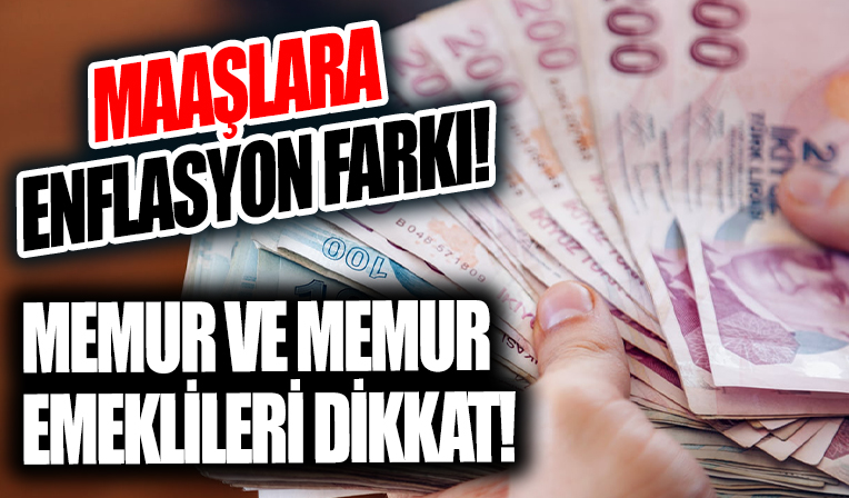 Memur ve emekliye enflasyon farkı müjdesi: Temmuzda maaşlara yansıtılacak