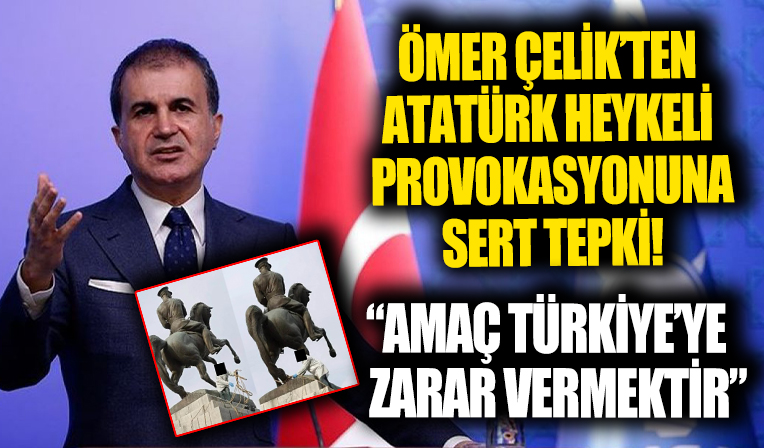 Ömer Çelik'ten heykel provokasyonuna sert tepki!