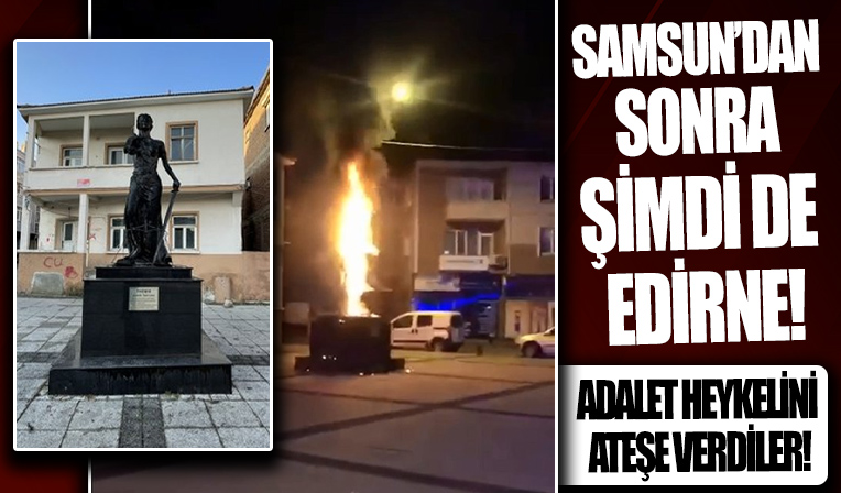 Samsun'dan sonra şimdi de Edirne! Adalet Anıtı'nı ateşe verdiler...