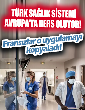Türkiye'nin sağlık sistemi Avrupa'ya ders oluyor! Fransızlar o uygulamayı kopyaladı...