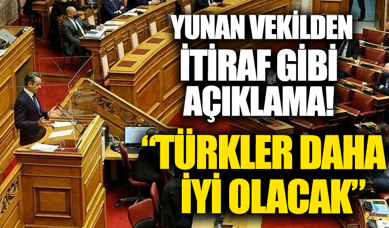 Yunan vekilden itiraf gibi açıklama! 'Türkler daha iyi olacak'