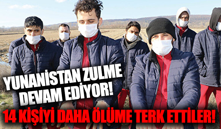 Yunanistan 14 kişiyi daha ölüme terk etti!