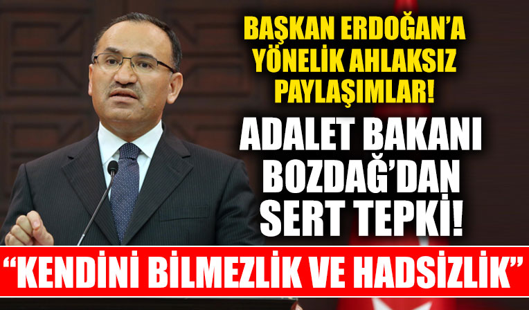 Başkan Erdoğan'a yönelik ahlaksız paylaşımlara Adalet Bakanı Bozdağ'dan sert tepki!