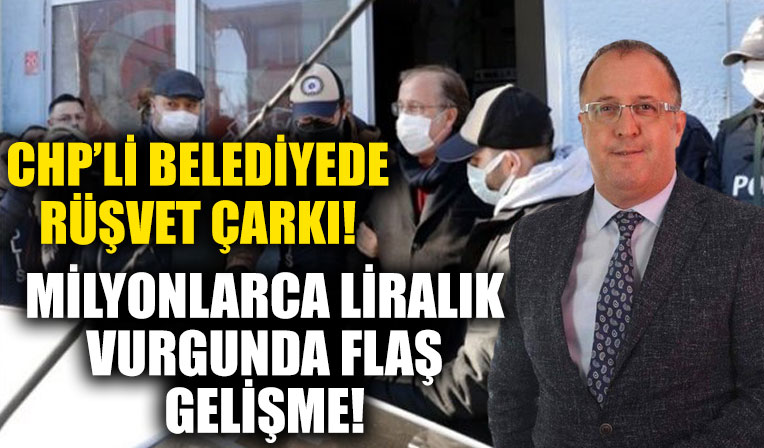 CHP'li belediyede rüşvet çarkı! Soruşturmada flaş gelişme