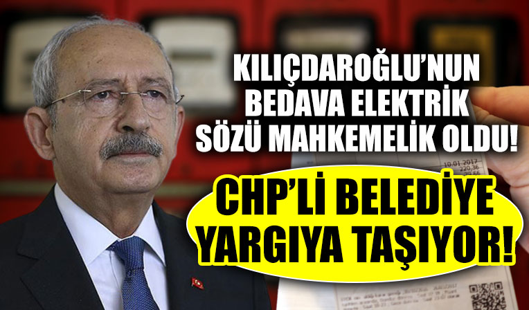Kılıçdaroğlu 'bedava elektrik' vaadi vermişti! CHP'li belediye yargıya taşıyor!