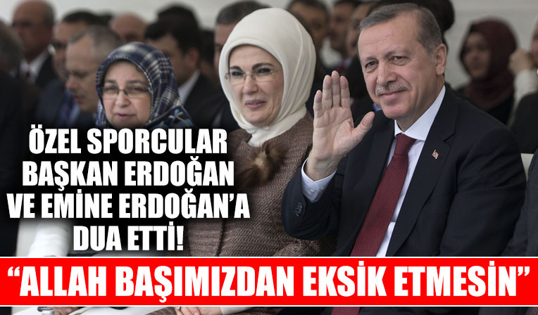 Özel sporcular koronavirüse yakalanan Başkan Erdoğan ve eşi Emine Erdoğan için dua etti!