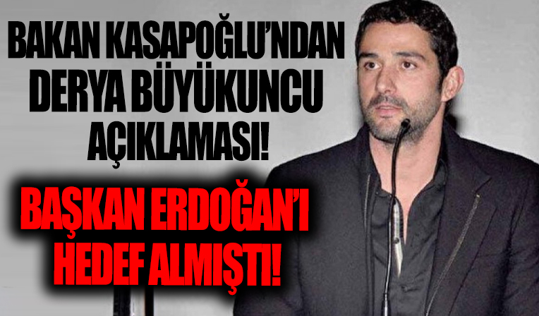 Bakan Kasapoğlu'ndan flaş Derya Büyükuncu açıklaması!