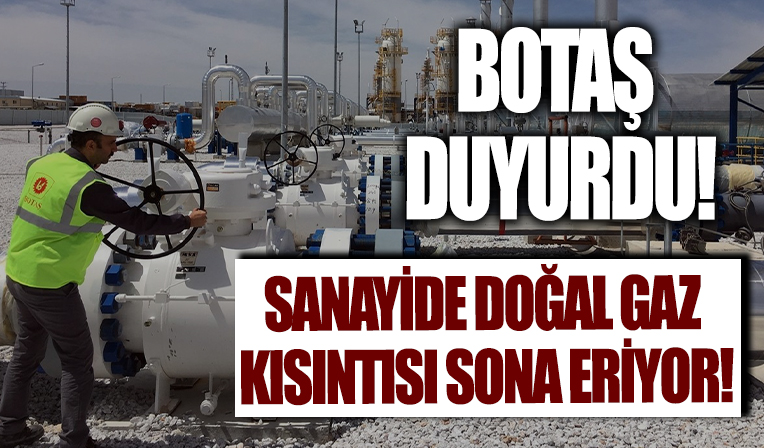 BOTAŞ'tan flaş açıklama: Doğal gaz kısıntısı sona eriyor