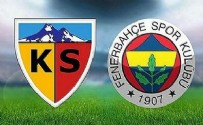 FENERBAHÇE KAYSERİSPOR MAÇI - Fenerbahçe Kayserispor Maçı Ne Zaman? Fenerbahçe Kayserispor Maçı Saat Kaçta?