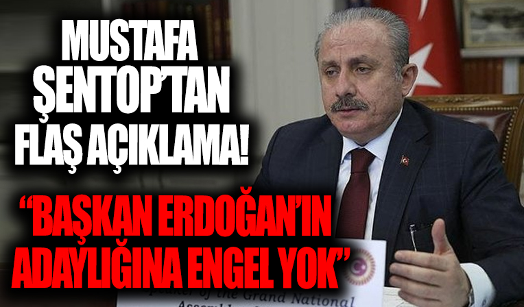 TBMM Başkanı Şentop: Cumhurbaşkanı Erdoğan'ın adaylıkla alakalı bir sorunu yok