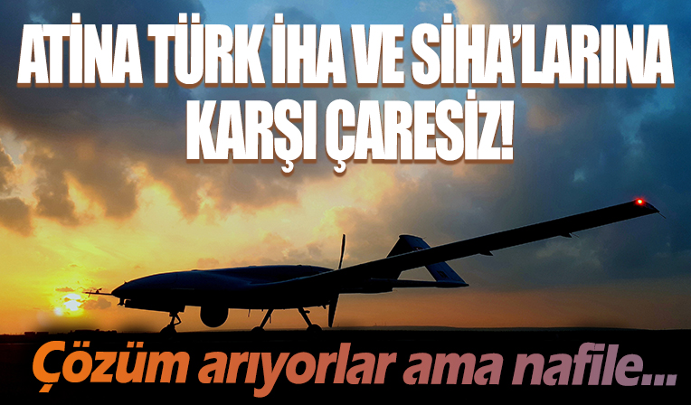 Türk İHA'ları ve SİHA'ları Atina'yı korkuttu!