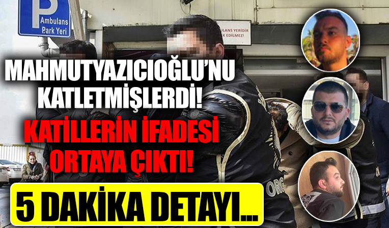 Türkiye'nin konuştuğu cinayette flaş gelişme! Mahmutyazıcıoğlu'nun katillerinin ifadesi ortaya çıktı!