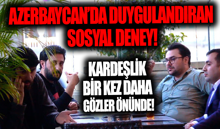 Azerbaycan'da duygulandıran sosyal deney! Türkiye - Azerbaycan kardeşliği bir kez daha gözler önünde...