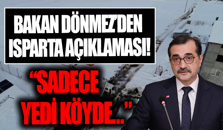 Bakan Dönmez'den flaş Isparta açıklaması! 'Sadece 7 köyde elektrik kesintisi var'