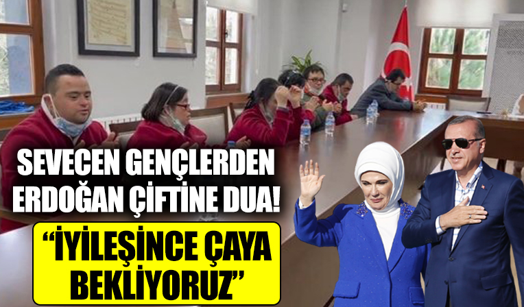 Başkan Erdoğan ve eşi Emine Erdoğan'a down sendromlu gençlerden dua!