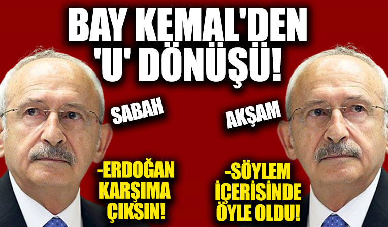 Kılıçdaroğlu, U dönüşü yaptı! 2 gün arayla 2 farklı açıklama