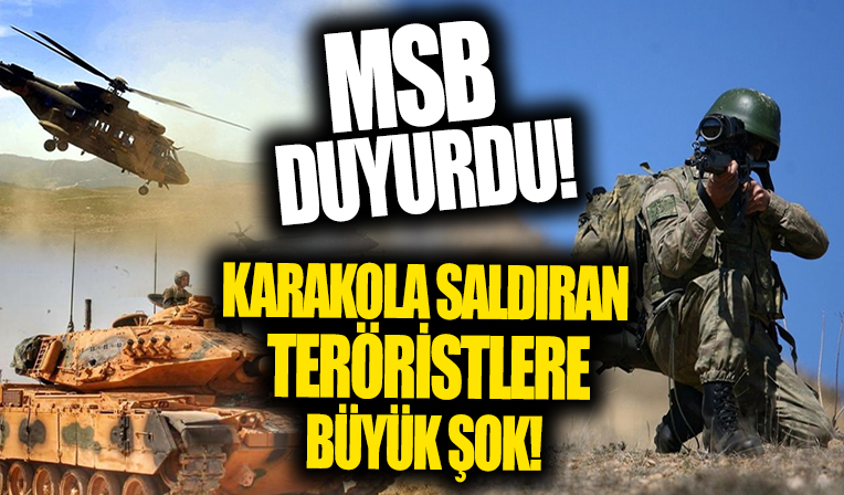 MSB'den flaş açıklama! Karakola saldıran teröristler neye uğradıklarını şaşırdı!